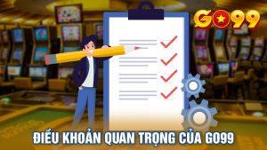 Điều Khoản GO99: Yếu Tố Tạo Nên Môi Trường Cá Cược Uy Tín