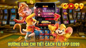 Hướng dẫn chi tiết cách tải app Go99