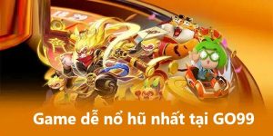 Game dễ nổ hũ nhất