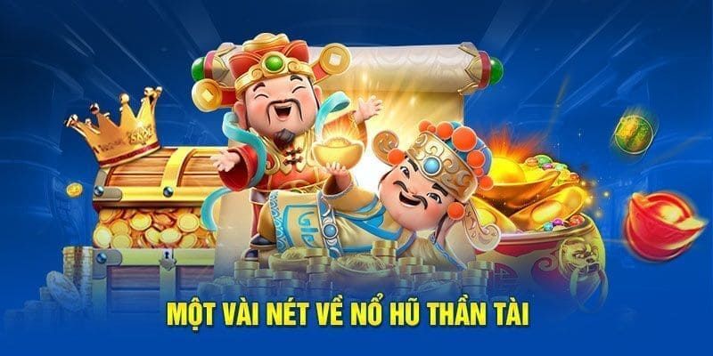 Giới thiệu khái quát game nổ hũ thần tài